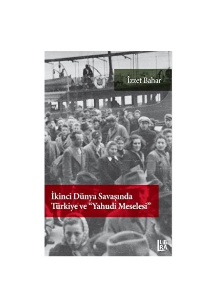 Ikinci Dünya Savaşı'nda Türkiye ve "yahudi Meselesi" - İzzet Bahar