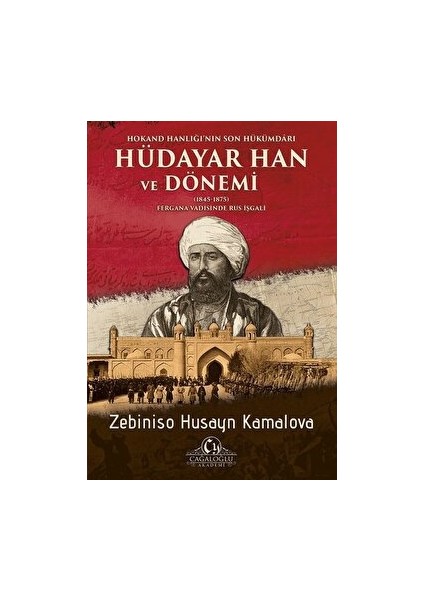 Hokand Hanlığı’nın Son Hükümdarı Hüdayar Han ve Dönemi - Zebiniso Husayn Kamalova