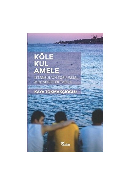 Köle, Kul, Amele - Kaya Tokmakçıoğlu