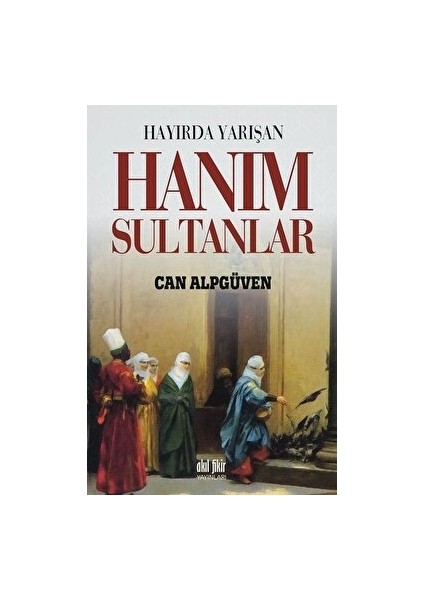 Hayırda Yarışan Hanım Sultanlar - Can Alpgüvenç