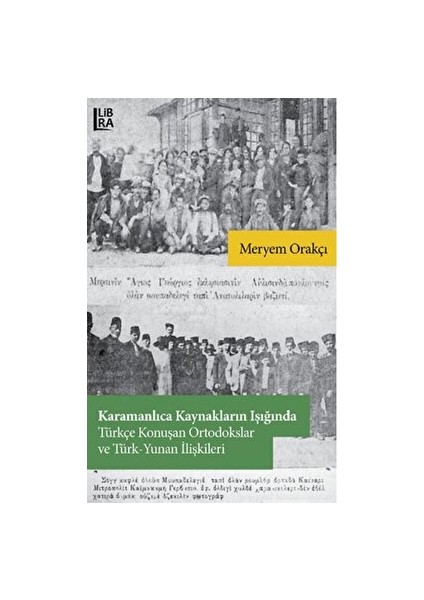 Karamanlıca Kaynakların Işığında Türkçe Konuşan Ortodokslar ve Türk-Yunan Ilişkileri - Meryem Orakçı