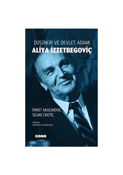 Düşünür ve Devlet Adamı Aliya Izzetbegoviç - Fikret Muslimoviç