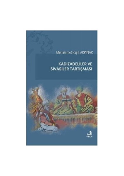 Kadızadeliler ve Sivasiler Tartışması - Muhammet Raşit Akpınar