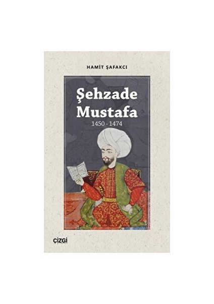 Şehzade Mustafa 1450 - 1474 - Hamit Şafakcı