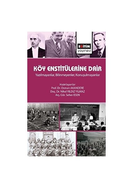 Köy Enstitülerine Dair - Yazılmayanlar, Bilinmeyenler, Konuşulmayanlar - Osman Akandere