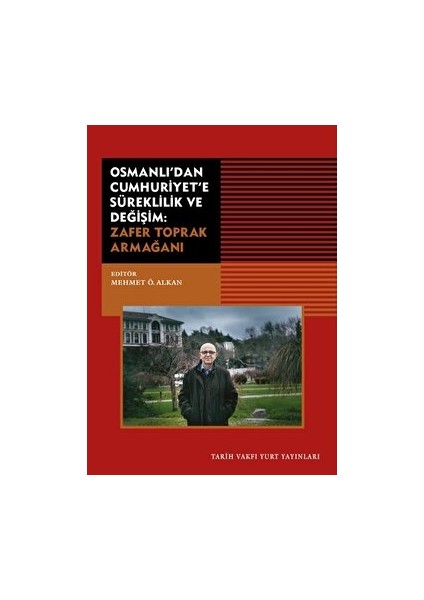 Osmanlı'dan Cumhuriyet'e Süreklilik ve Değişim: Zafer Toprak Armağanı