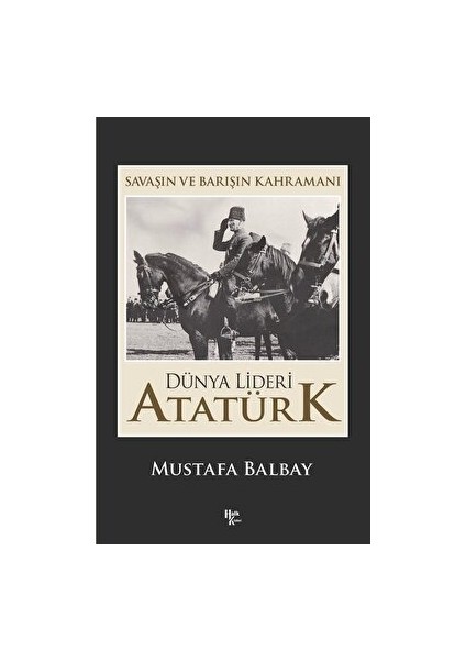 Dünya Lideri Atatürk - Mustafa Balbay