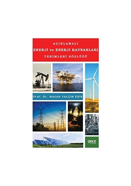 Açıklamalı Enerji ve Enerji Kaynakları Terimleri Sözlüğü - Nazan Yalçın Erik