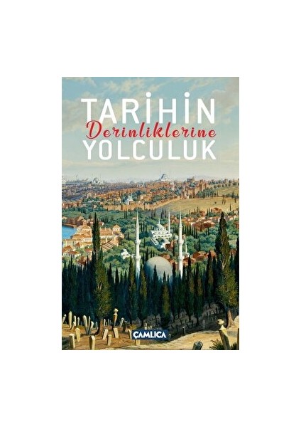 Tarihin Derinliklerine Yolculuk - Selman Soydemir