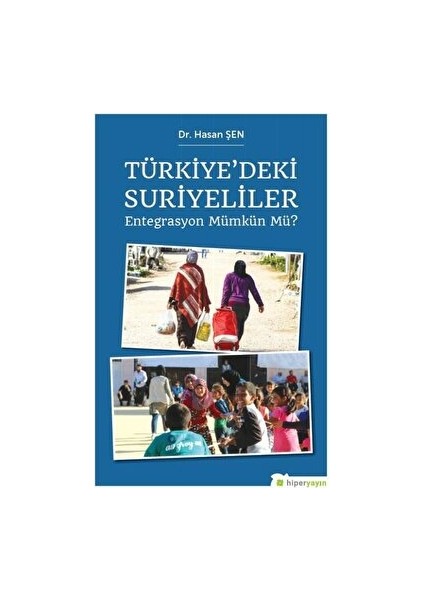 Türkiye’deki Suriyeliler - Entegrasyon Mümkün Mü? - Hasan Şen