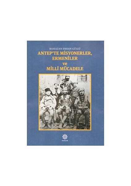 Antep'te Misyonerler, Ermeniler ve Milli Mücadele - Ramazan Erhan Güllü