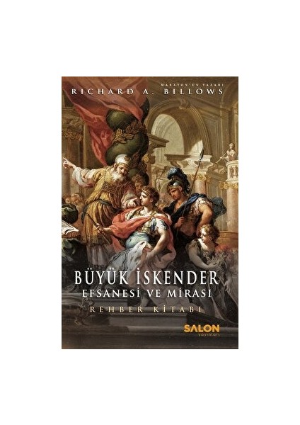 Büyük Iskender: Efsanesi ve Mirası - Richard A. Billows