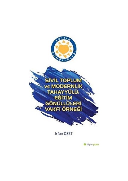 Sivil Toplum ve Modernlik Tahayyülü: Eğitim Gönüllüleri Vakfı Örneği - İrfan Özet
