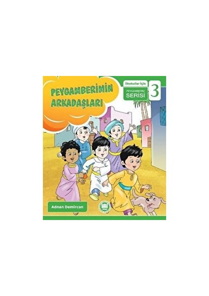 Peygamberimin Arkadaşları - Ilkokullar Için Peygamberim Serisi 3 - Adnan Demircan