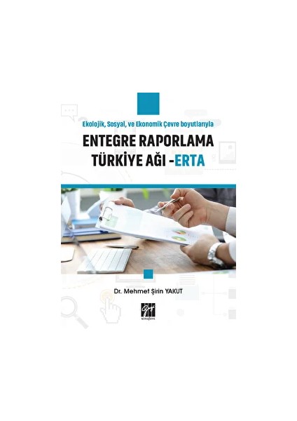 Ekolojik, Sosyal ve Ekonomik Çevre Boyutlarıyla Entegre Raporlama Türkiye Ağı - Erta - Mehmet Şirin Yakut