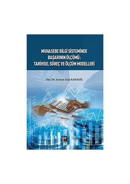 Muhasebe Bilgi Sisteminde Başarının Ölçümü : Tarihsel Süreç ve Ölçüm Modelleri - Arman Aziz Karagül