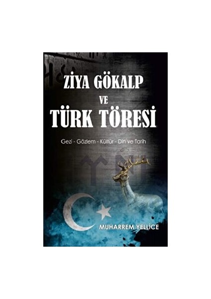 Ziya Gökalp ve Türk Töresi - Muharrem Yellice