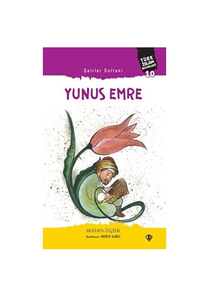 Şairler Sultanı Yunus Emre Türk Islam Büyükleri 10 - Mustafa Özçelik
