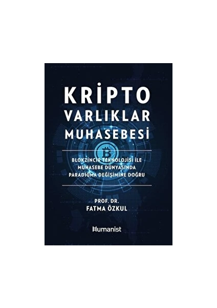 Kripto Varlıklar Muhasebesi: Blokzincir Teknolojisi ile Muhasebe Dünyasında Paradigma Değişimine Doğru - Fatma Özkul