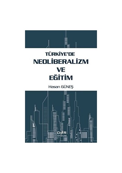 Türkiye'de Neoliberalizm ve Eğitim - Hasan Güneş