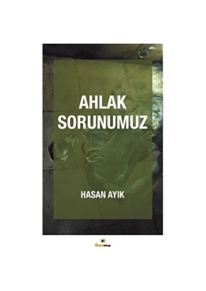 Ahlak Sorunumuz - Hasan Ayık