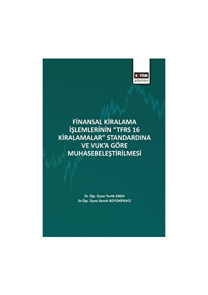 Finansal Kiralama Işlemlerinin ‘’tfrs 16 Kiralamalar’’ Standardına ve Vuk’a Göre Muhasebeleştirilmesi - Tevfik Eren