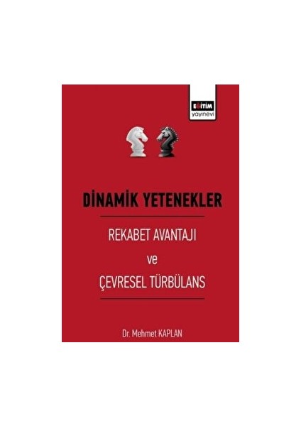 Dinamik Yetenekler - Rekabet Avantajı ve Çevresel Türbülans - Mehmet Kaplan