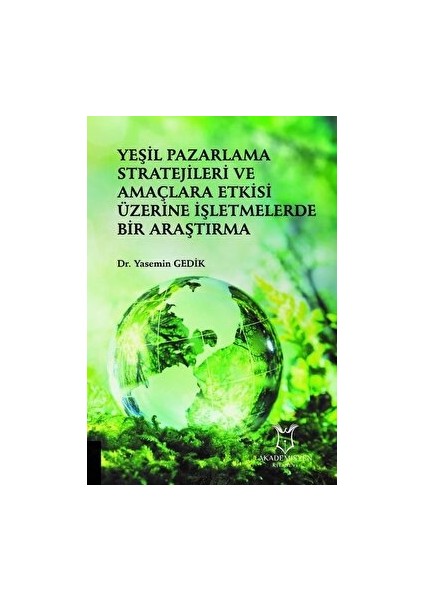 Yeşil Pazarlama Stratejileri ve Amaçlara Etkisi Üzerine Işletmelerde Bir Araştırma - Yasemin Gedik