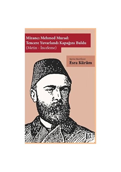 Mizancı Mehmed Murad: Tencere Yuvarlandı Kapağını Buldu (Metin-Inceleme) - Esra Kürüm