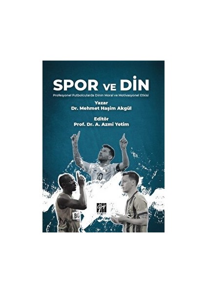 Spor ve Din Profesyonel Futbolcularda Dinin Moral ve Motivasyonel Etkisi - Mehmet Haşim Akgül