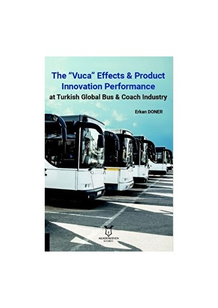 The “vuca” Effects & Product Innovation Performance At Turkish Global Bus, Coach Industry - Erkan Döner