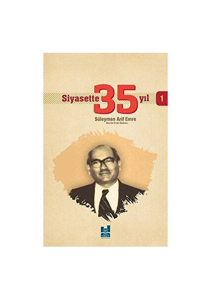 Siyasette 35 Yıl - 1 - Süleyman Arif Emre