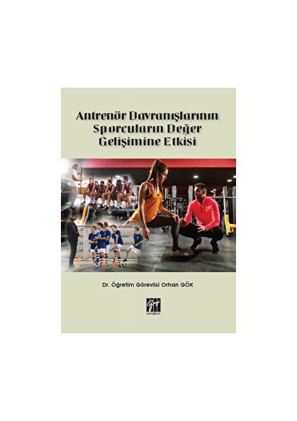 Antrenör Davranışlarının Sporcuların Değer Gelişimine Etkisi - Orhan Gök
