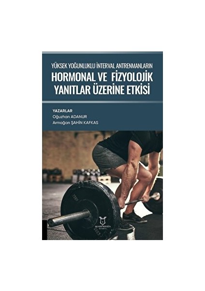 Yüksek Yoğunluklu Interval Antrenmanların Hormonal ve Fizyolojik Yanıtlar Üzerine Etkisi - Oğuzhan Adanur