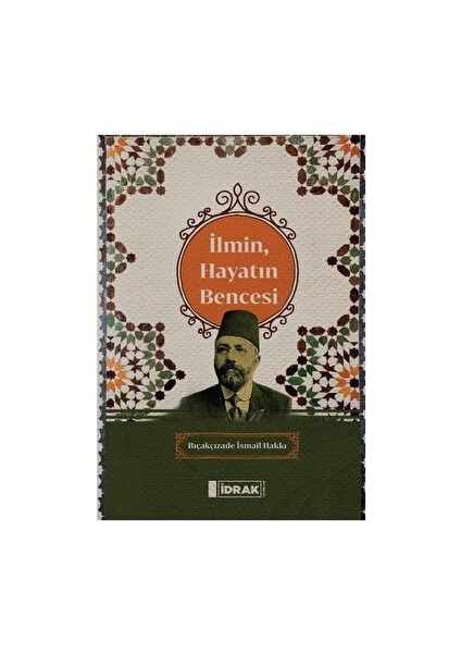 Ilmin, Hayatın Bencesi - Bıçakçızade İsmail Hakkı