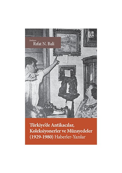 Türkiye’de Antikacılar, Koleksiyonerler ve Müzayedeler (1929-1980) Haberler - Yazılar - Rıfat N. Bali