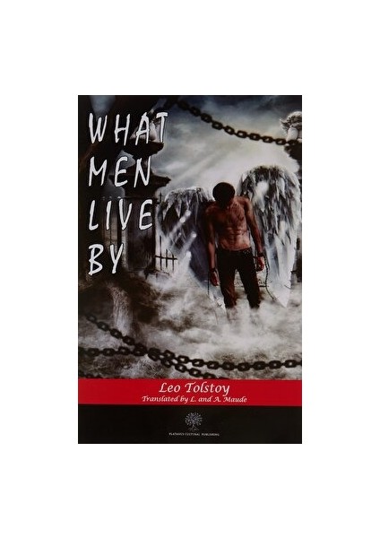 What Men Live By - Lev Nikolayeviç Tolstoy