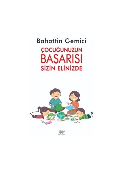 Çocuğunuzun Başarısı Sizin Elinizde - Bahattin Gemici