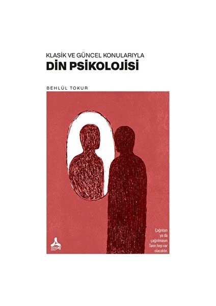 Klasik ve Güncel Konularıyla Din Psikolojisi - Behlül Tokur
