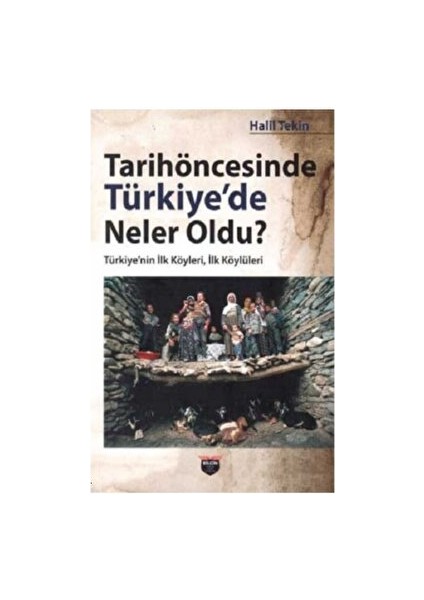 Tarihöncesinde Türkiye'de Neler Oldu? - Halil Tekin