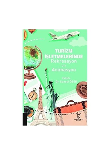 Turizm Işletmelerinde Rekreasyon ve Animasyon - Songül Özer