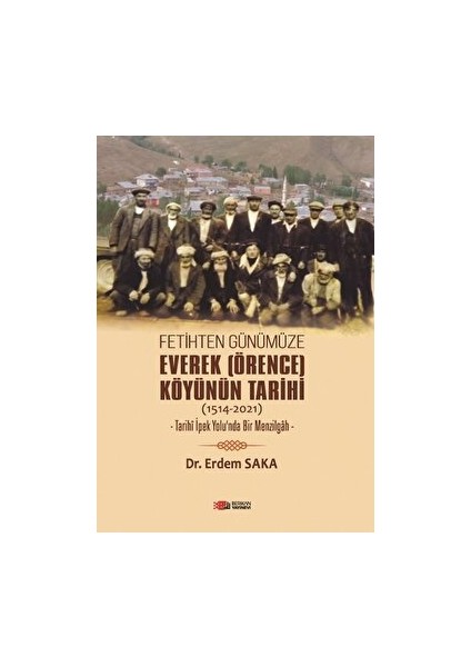 Fetihten Günümüze Everek (Örence) Köyünün Tarihi (1514-2021) - Erdem Saka