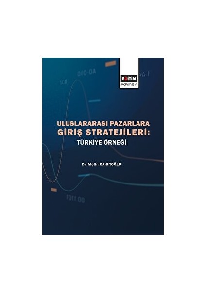 Uluslararası Pazarlara Giriş Stratejileri - Türkiye Örneği - Metin Çakıroğlu