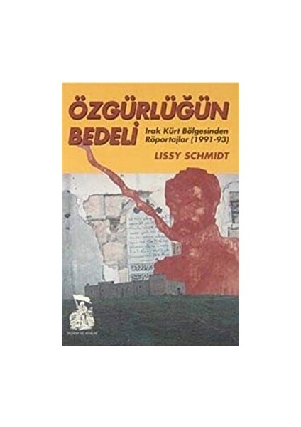 Özgürlüğün Bedeli Irak Kürt Bölgesinden Röportajlar (1991-93) - Lissy Schmidt