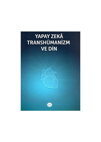 Yapay Zeka Transhümanizm ve Din
