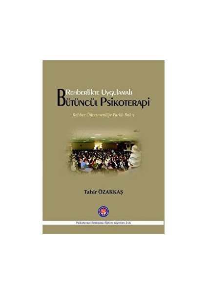 Rehberlikte Uygulamalı Bütüncül Psikoterapi - Tahir Özakkaş