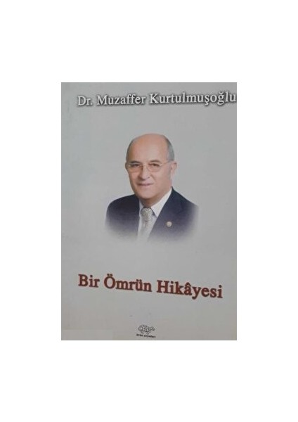 Bir Ömrün Hikayesi - Muzaffer Kurtulmuşoğlu