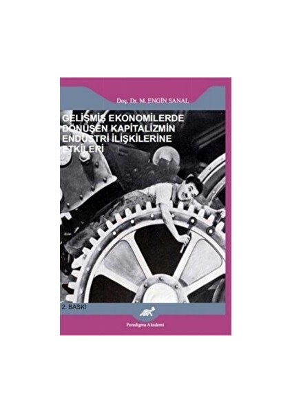 Gelişmiş Ekonomilerde Dönüşen Kapitalizmin Endüstri Ilişkilerine Etkileri - M. Engin Sanal