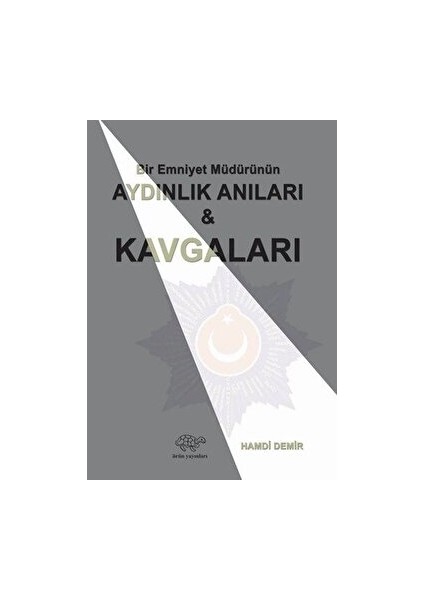 Bir Emniyet Müdürünün Aydınlık Anıları ve Kavgaları - Hamdi Demir