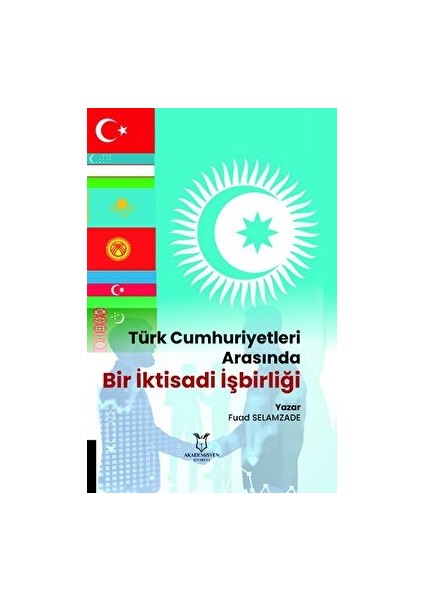 Türk Cumhuriyetleri Arasında Bir Iktisadi Işbirliği - Fuad Selamzade